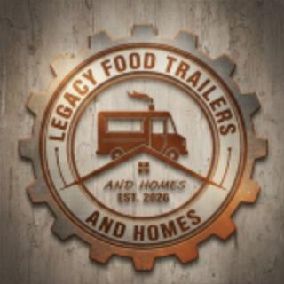 LEGACY FOOD TRAILERS AND HOMES
